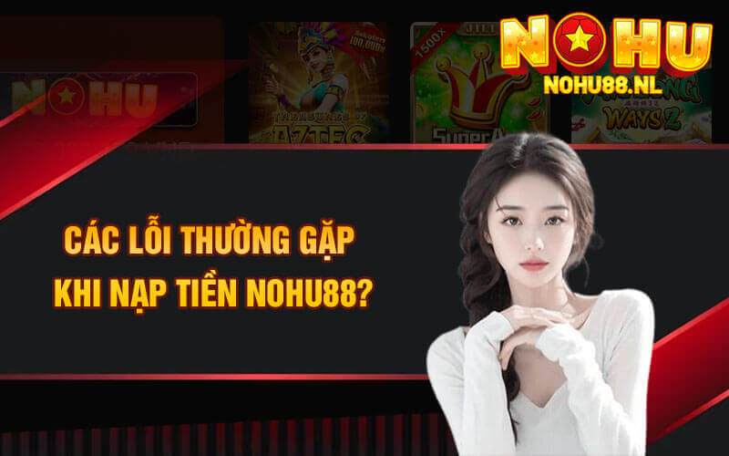 Các câu hỏi thường gặp về nạp tiền nohu88?