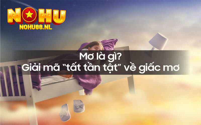 Cách đọc hiểu và giải mã giấc mơ tại Nohu88