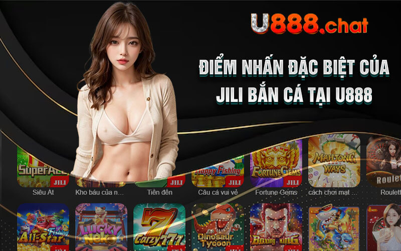 Điểm nhấn đặc biệt của Jili Bắn Cá tại U888