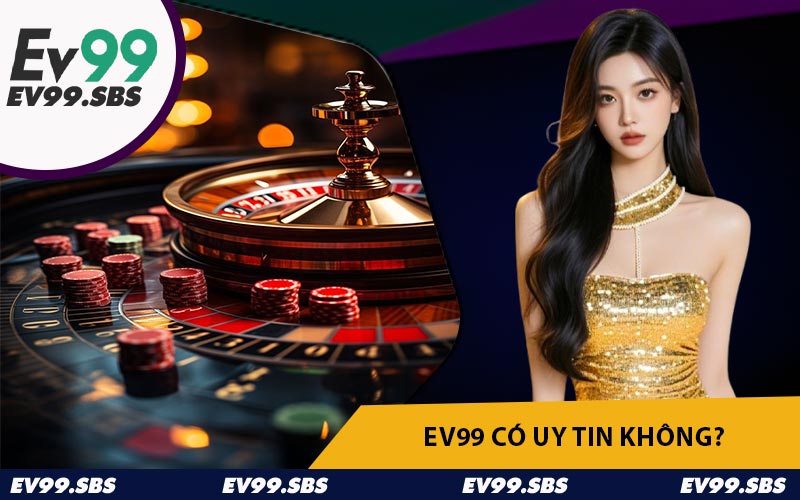 EV99 Có Uy Tin Không?
